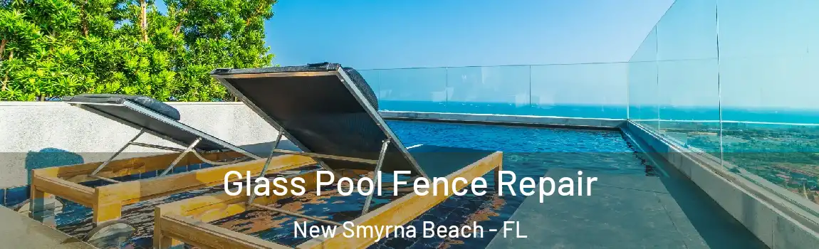 Glass Pool Fence Repair New Smyrna Beach - FL